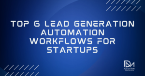 Top 6 Lead Generation Automation Workflows for Startups