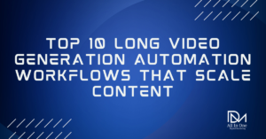 Top 10 Long Video Generation Automation Workflows That Scale Content